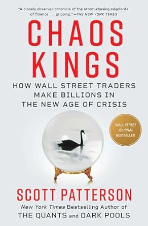 Chaos Kings: How Wall Street Traders Make Billions in the New Age of Crisis - Scott Patterson