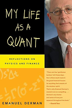 My Life as a Quant: Reflections on Physics and Finance - Emanuel Derman