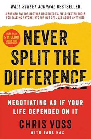 Never Split the Difference: Negotiating As If Your Life Depended On It - Chris Voss