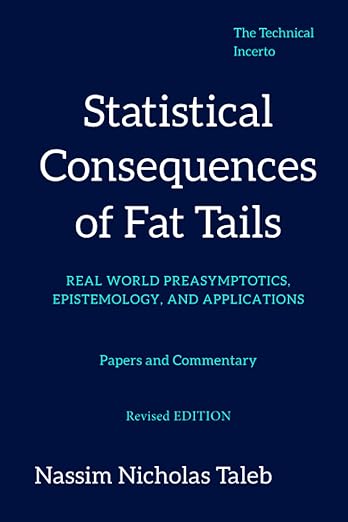 Statistical Consequences of Fat Tails: Real World Preasymptotics, Epistemology, and Applications - Nassim Taleb