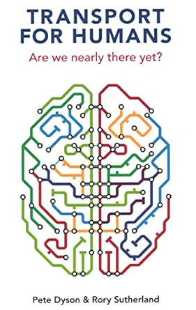 Transport for Humans: Are We Nearly There Yet? - Pete Dyson & Rory Sutherland