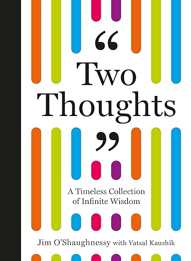 Two Thoughts: A Timeless Collection of Infinite Wisdom - Jim O’Shaughnessy